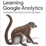 Book image of Learning Google Analytics: Creating Business Impact and Driving Insights