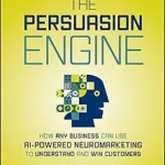 Image of The Persuasion Engine: How Any Business Can Use AI-Powered Neuromarketing to Understand and Win Customers