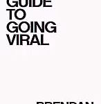 Image of The Guide to Going Viral